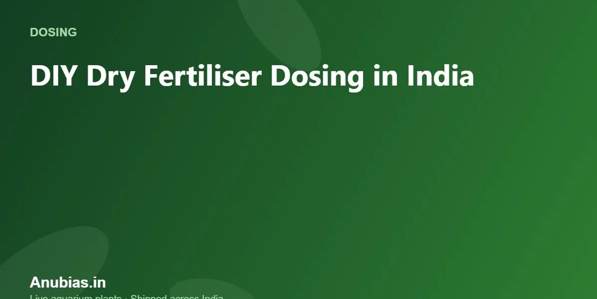 DIY Dry Fertiliser Dosing in India: Salts and Sources – Anubias.in